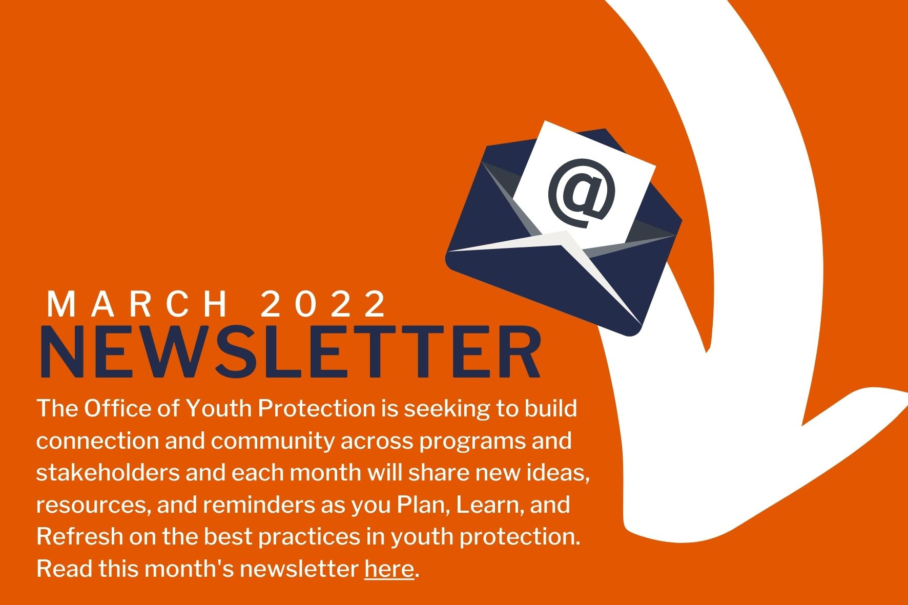 Orange background, white text advertising March 2022 newsletter from the Office of Youth Protection; click image or link to read newsletter.